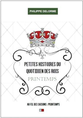 PETITES HISTOIRES DU QUOTIDIEN DES ROIS - PRINTEMPS