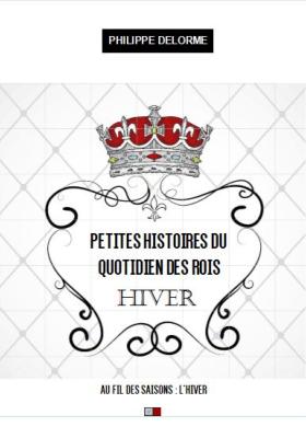 PETITES HISTOIRES DU QUOTIDIEN DES ROIS - HIVER